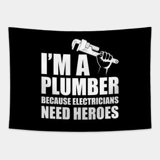 Plumber - I'm a plumber Because electricians need heroes w Tapestry