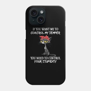 Black Cat Funny If You Want Me To Control My Temper Phone Case