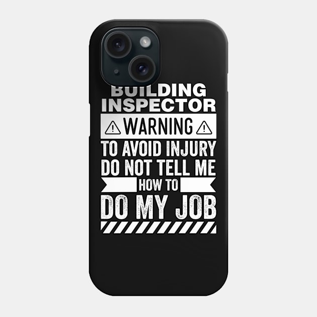 Building Inspector Warning Phone Case by Stay Weird