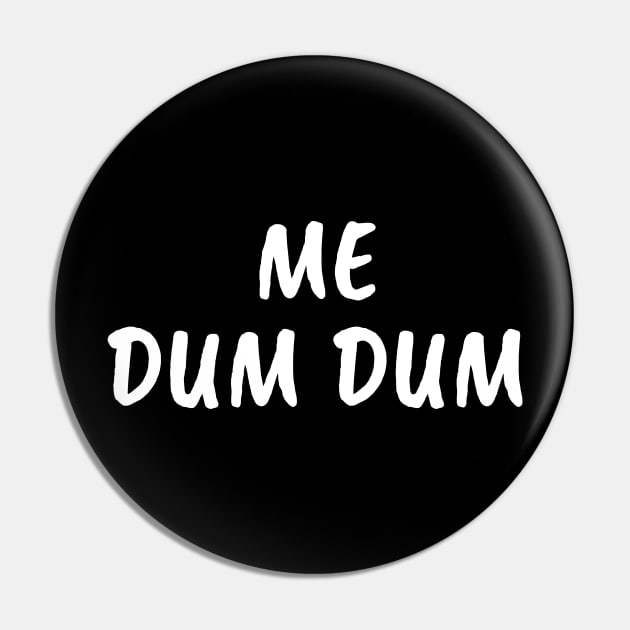 Me Dum Dum Pin by FunnyStylesShop