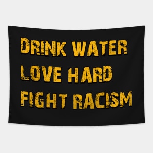 Drink Water Love Hard Fight Racism Tapestry