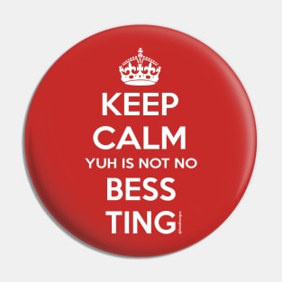 Keep Calm You Aint no Bess ting Pin