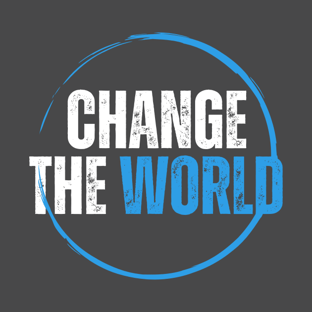 Change The World by Tip Top Tee's