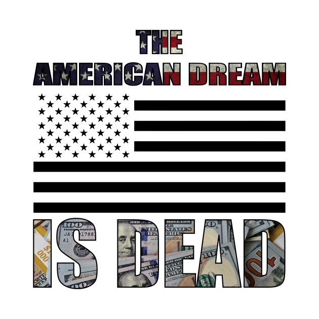 THE AMERICAN DREAM IS DEAD by Plutocraxy