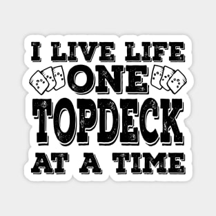 I Live Life One Topdeck At A Time Black Magnet