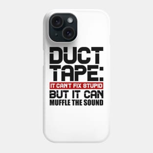 Duct tape, it can't fix stupid but it can muffle the sound Phone Case