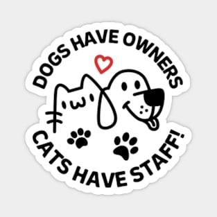 Dogs Have Owners Cats Have Staff Magnet