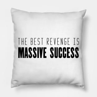 The best revenge is massive success inspirational quote Pillow