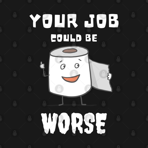 Your Job Could Be Worse by MisaMarket