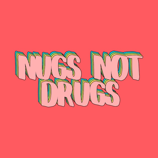 Nugs Not Drugs by rianfee