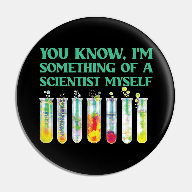 You Know, I'm Something Of A Scientist Myself Pin by Trendsdk