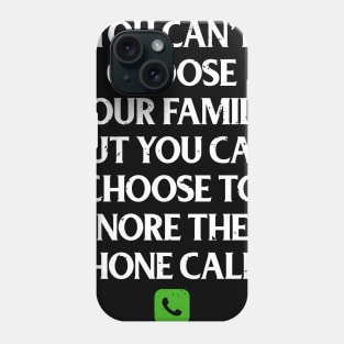 Funny Family Shirts You Can't Choose Your Family But You Can Choose To Ignore Their Calls Phone Case