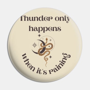 Thunder Only Happens Pin