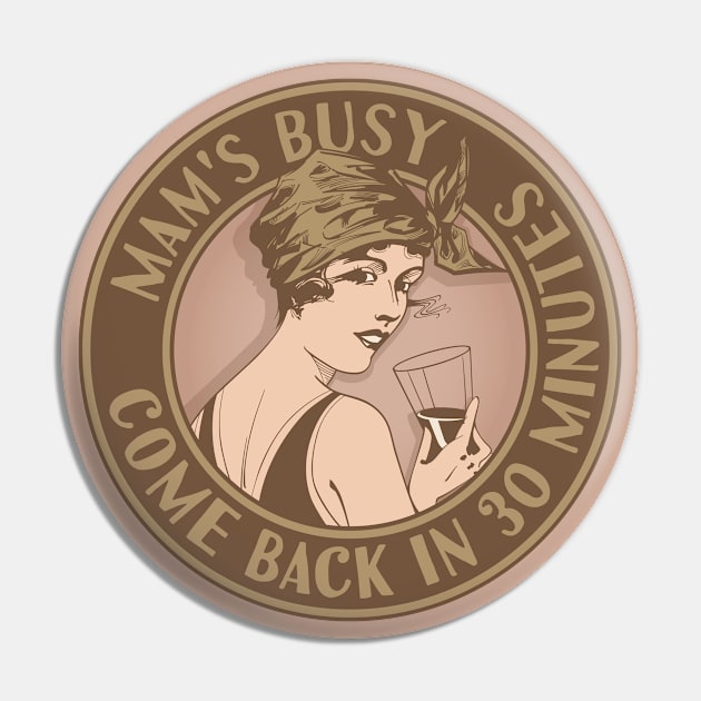 Mam's busy, come back in 30 minutes. Funny art deco style design. Pin by RobiMerch