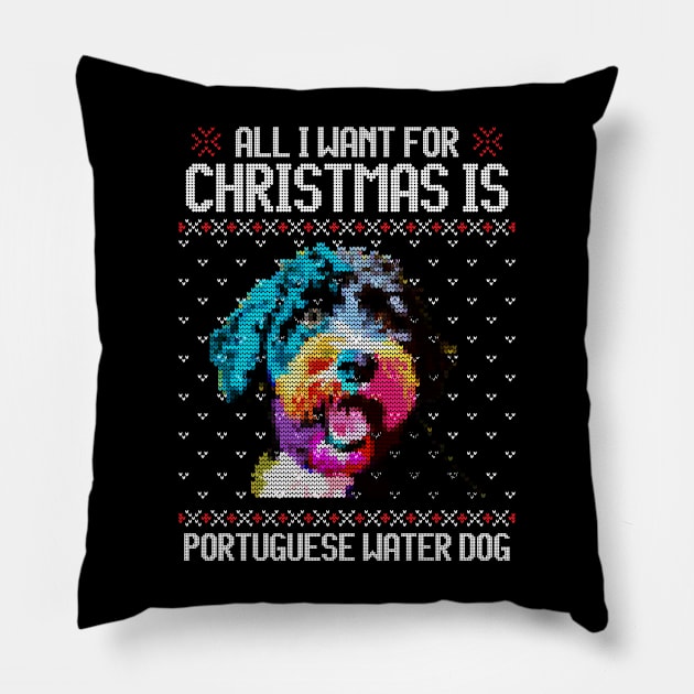 All I Want for Christmas is Portuguese Water - Christmas Gift for Dog Lover Pillow by Ugly Christmas Sweater Gift