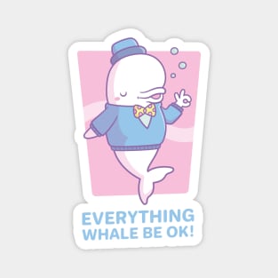 Cute Beluga Whale Everything Whale Be Ok Magnet