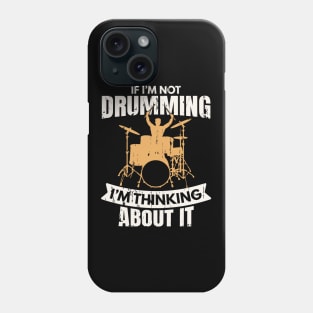 If I'm not Drumming I'm Thinking About It Phone Case