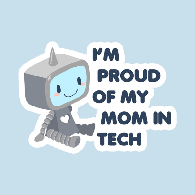 Proud of My Mom in Tech Robot Blue by Sleepypandie