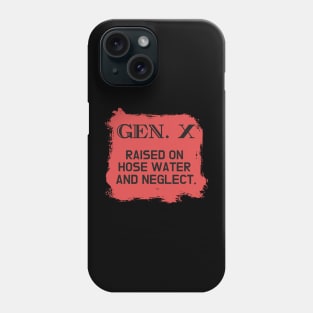 GEN X raised on hose water and neglect Phone Case