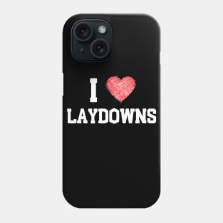 I love Laydowns Phone Case