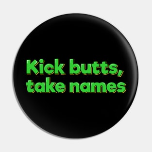 Kick Butts, Take Names Pin