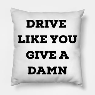 Drive Like You Give a Damn Pillow