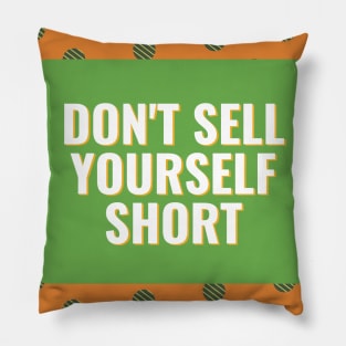 Don't Sell Yourself Short Pillow