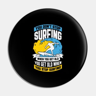 You Don't Stop Surfing When You Get Old Pin