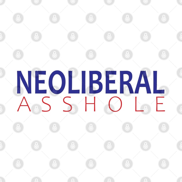 Neoliberal Asshole by willpate