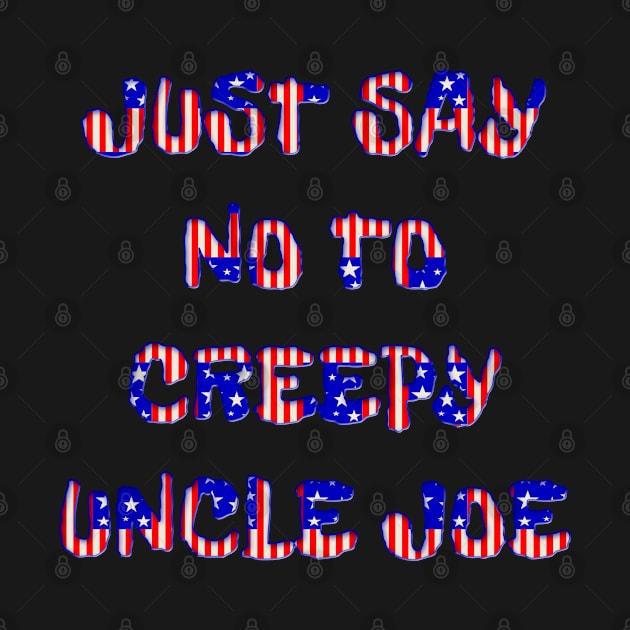 JUST SAY NO TO CREEPY UNCLE JOE by Roly Poly Roundabout