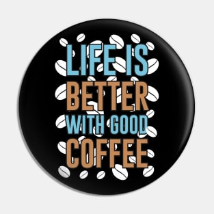 Life is Better With Good Coffee Pin