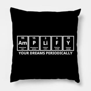 Amplify Your Dreams Periodically Pillow