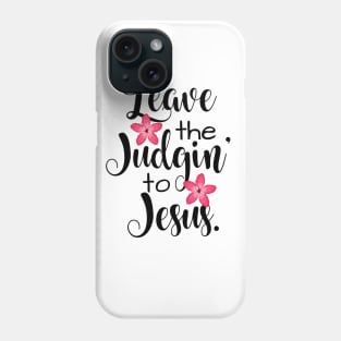 Leave The Judgin' To Jesus Floral Phone Case