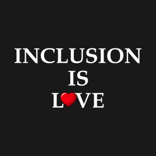 inclusion is love T-Shirt