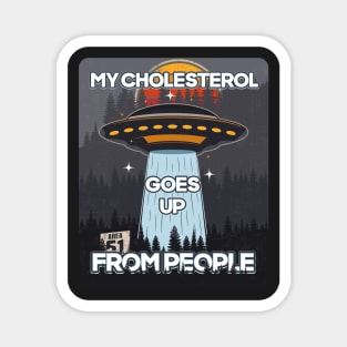 UFO MY CHOLESTEROL GOES UP FROM PEOPLE Magnet