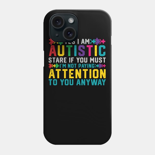 I Have Autism Yes I'm Autistic Autism Awareness Phone Case by mrsmitful01