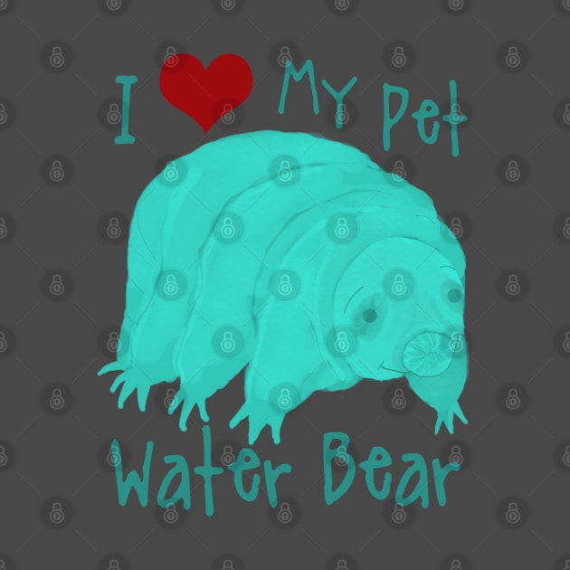 I Love My Pet Water Bear by ahadden