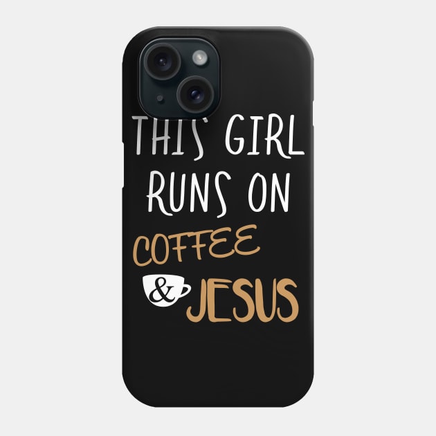 This Girl Runs On Coffee And Jesus Phone Case by TShirtWaffle1