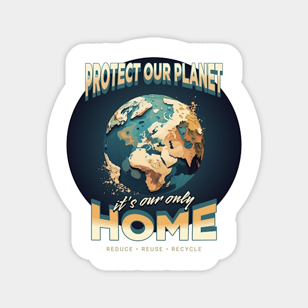 Protect our planet it's our only Home Magnet by Quotigner