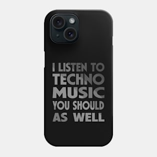 I Listen To Techno Music You Should As Well Phone Case