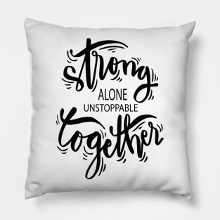 Strong Alone Unstoppable Together Pillow