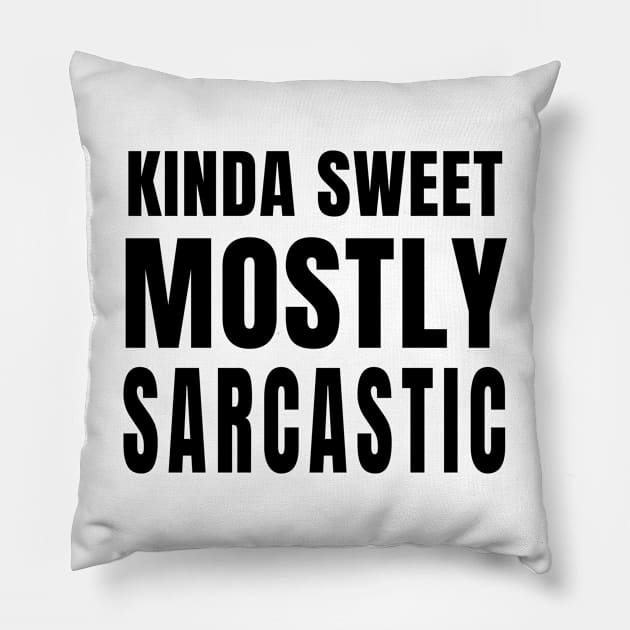 Kinda Sweet Mostly Sarcastic Pillow by quoteee