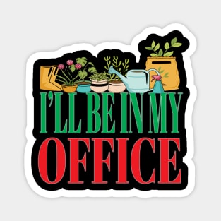 I'll Be In My Office Garden Funny Gardener Gardening Magnet