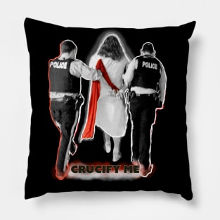 Crucify Me Jesus Busted by Cops Pillow