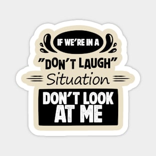 Don't Laugh Situation Magnet