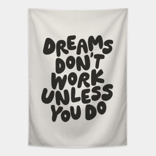 Dreams Don't Work Unless You Do in Black and White Tapestry