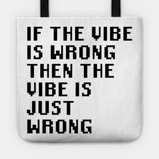 If The Vibe Is Wrong Then The Vibe Is Just Wrong Tote