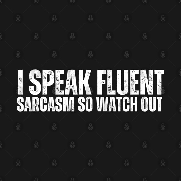 I speak fluent sarcasm, so watch out. by ishimkp