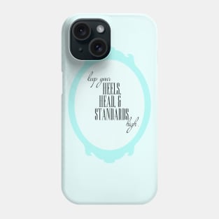 keep your heels, head, and standards high Phone Case