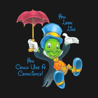 Jiminy Cricket Thinks, "You Look Like You Could Use A Conscience!" T-Shirt